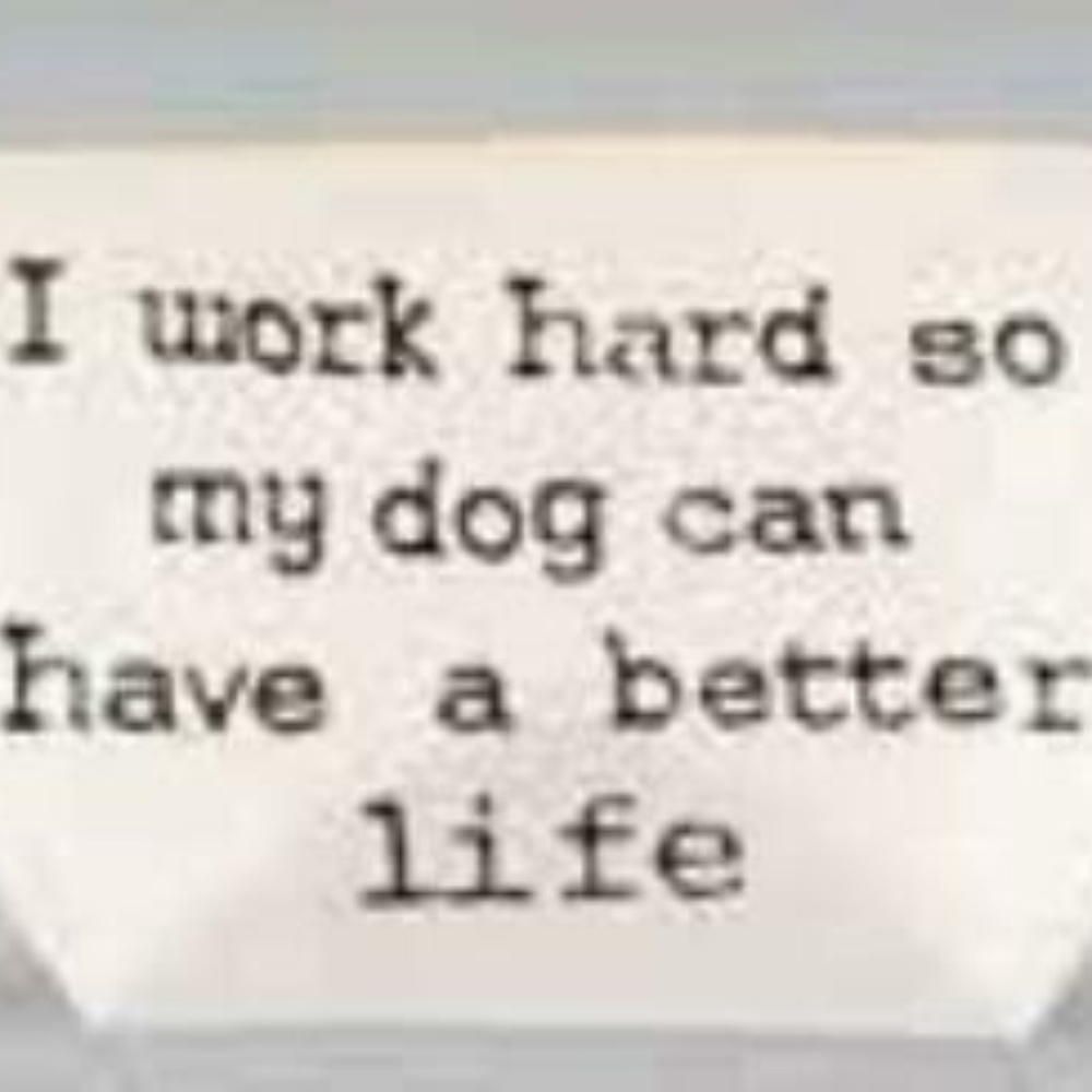 I Work Hard So My Dog Can Have a Better Life Bag